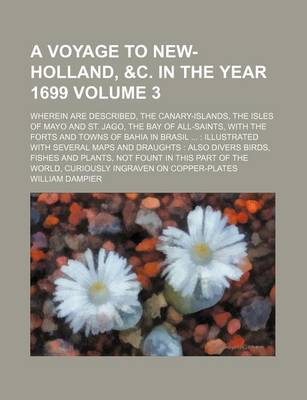 Book cover for A Voyage to New-Holland, &C. in the Year 1699; Wherein Are Described, the Canary-Islands, the Isles of Mayo and St. Jago, the Bay of All-Saints, with the Forts and Towns of Bahia in Brasil ...