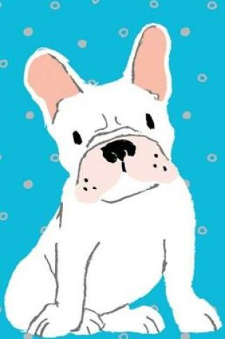 Cover of Bullet Journal for Dog Lovers - White French Bulldog