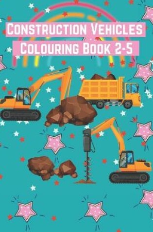 Cover of Construction Vehicles Colouring Book 2-5