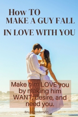 Book cover for How To Make A Guy Fall In Love With You