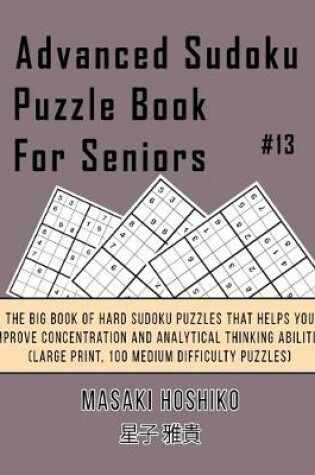 Cover of Advanced Sudoku Puzzle Book For Seniors #13