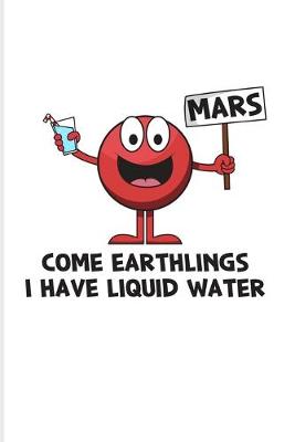 Book cover for Come Earthlings I Have Liquid Water