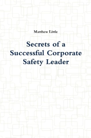 Cover of Secrets of a Successful Corporate Safety Leader