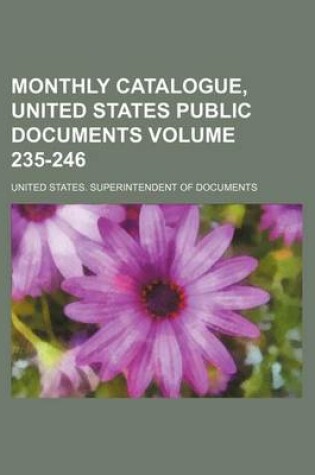 Cover of Monthly Catalogue, United States Public Documents Volume 235-246