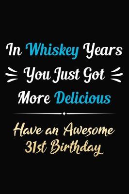 Book cover for In Whiskey Years You Just Got More Delicious Have an Awesome 31st Birthday