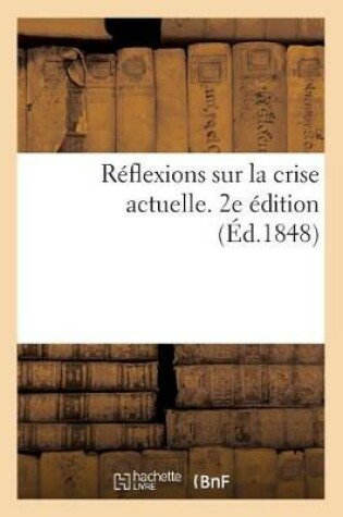 Cover of Reflexions Sur La Crise Actuelle. 2e Edition