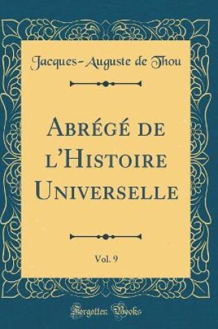 Cover of Abrégé de l'Histoire Universelle, Vol. 9 (Classic Reprint)