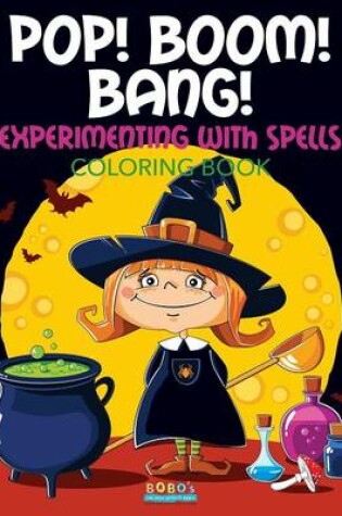 Cover of Pop! Boom! Bang! Experimenting with Spells Coloring Book
