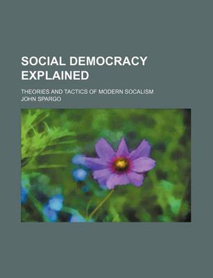 Book cover for Social Democracy Explained; Theories and Tactics of Modern Socalism