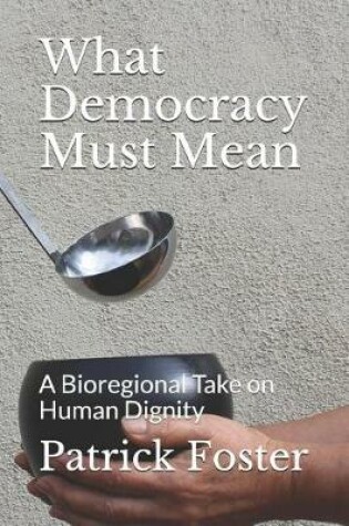 Cover of What Democracy Must Mean