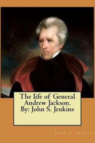 Cover of The life of General Andrew Jackson. By