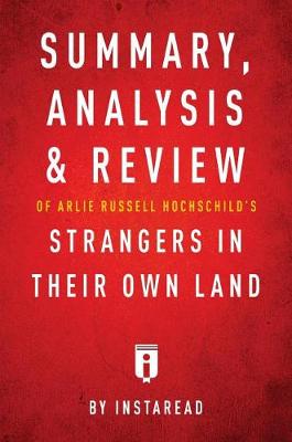 Book cover for Summary, Analysis & Review of Arlie Russell Hochschild's Strangers in Their Own Land by Instaread