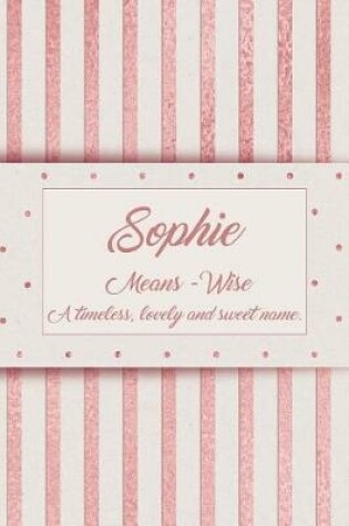 Cover of Sophie, Means - Wise, a Timeless, Lovely and Sweet Name.