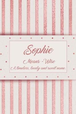 Book cover for Sophie, Means - Wise, a Timeless, Lovely and Sweet Name.