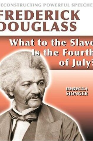 Cover of Frederick Douglass: What to the Slave Is the 4th of July?
