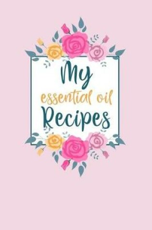 Cover of My Essential Oil Recipes