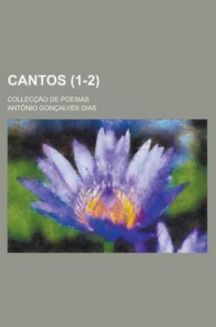 Cover of Cantos; Colleccao de Poesias (1-2)