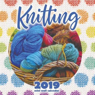 Book cover for Knitting 2019 Mini Wall Calendar