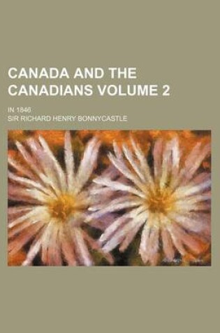 Cover of Canada and the Canadians; In 1846 Volume 2
