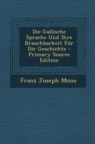 Cover of Die Gallische Sprache Und Ihre Brauchbarkeit Fur Die Geschichte