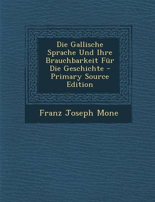 Book cover for Die Gallische Sprache Und Ihre Brauchbarkeit Fur Die Geschichte