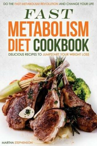 Cover of Fast Metabolism Diet Cookbook - Delicious Recipes to Jumpstart Your Weight Loss