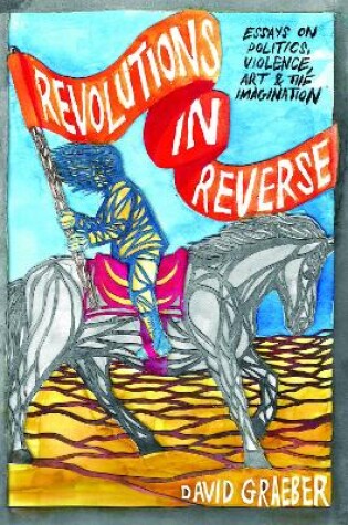 Cover of Revolutions In Reverse: Essays On Politics, Violence, Art, And Imagination