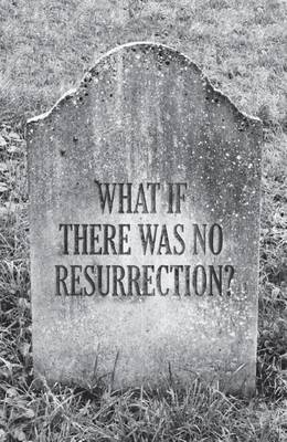 Book cover for What If There Was No Resurrection? (Pack of 25)