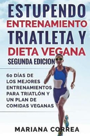 Cover of Estupendo Entrenamiento Triatleta Y Dieta Vegana Segunda Edicion