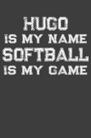 Cover of Hugo Is My Name Softball Is My Game