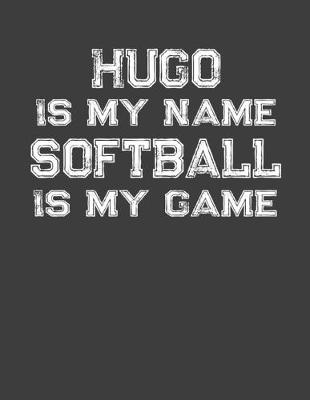 Book cover for Hugo Is My Name Softball Is My Game