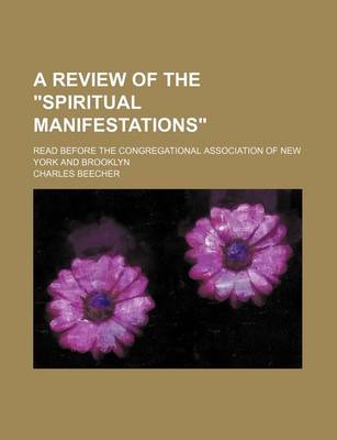 Book cover for A Review of the "Spiritual Manifestations"; Read Before the Congregational Association of New York and Brooklyn