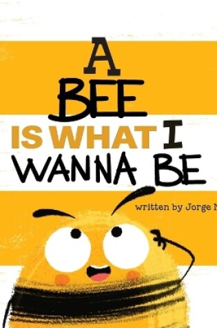 Cover of A Bee is What I Wanna Be