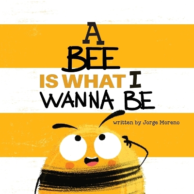 Book cover for A Bee is What I Wanna Be