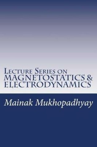 Cover of Lecture Series on MAGNETOSTATICS & ELECTRODYNAMICS