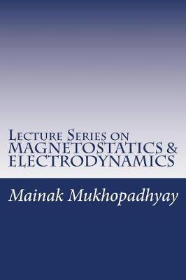 Book cover for Lecture Series on MAGNETOSTATICS & ELECTRODYNAMICS
