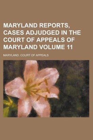 Cover of Maryland Reports, Cases Adjudged in the Court of Appeals of Maryland Volume 11