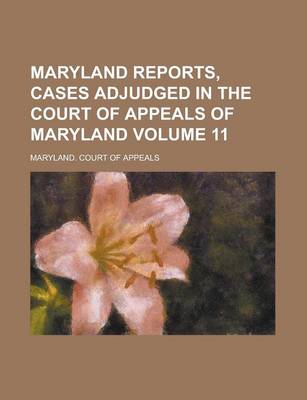 Book cover for Maryland Reports, Cases Adjudged in the Court of Appeals of Maryland Volume 11