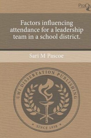 Cover of Factors Influencing Attendance for a Leadership Team in a School District