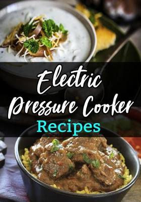 Book cover for Electric Pressure Cooker Recipes