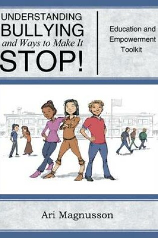 Cover of Understanding Bullying and Ways to Make It Stop! Education and Empowerment Toolkit