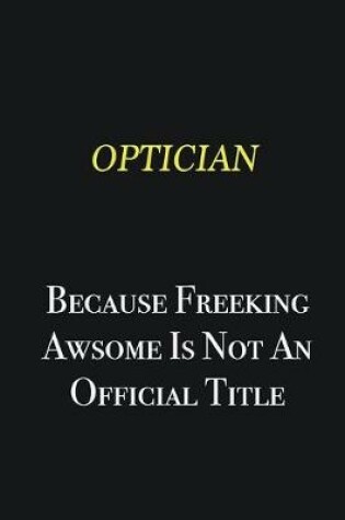 Cover of Optician because freeking awsome is not an official title