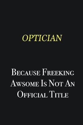 Book cover for Optician because freeking awsome is not an official title