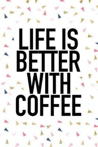 Cover of Life Is Better with Coffee