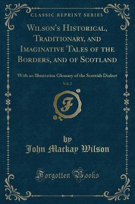 Book cover for Wilson's Historical, Traditionary, and Imaginative Tales of the Borders, and of Scotland, Vol. 2