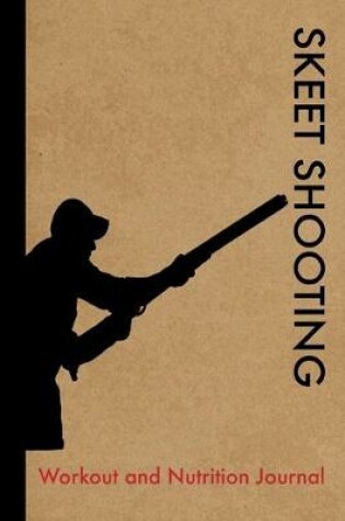 Cover of Skeet Shooting Workout and Nutrition Journal