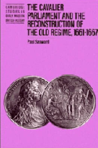 Cover of The Cavalier Parliament and the Reconstruction of the Old Regime, 1661-1667