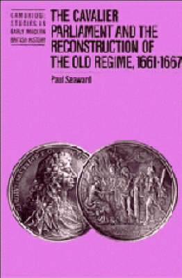 Cover of The Cavalier Parliament and the Reconstruction of the Old Regime, 1661-1667