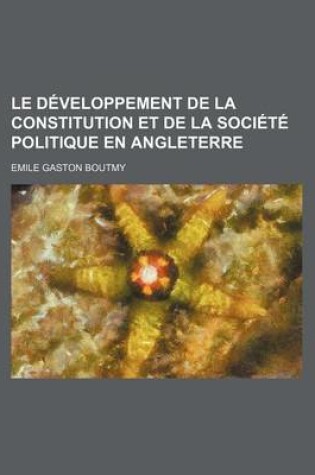 Cover of Le Developpement de La Constitution Et de La Societe Politique En Angleterre