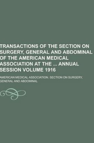 Cover of Transactions of the Section on Surgery, General and Abdominal of the American Medical Association at the Annual Session Volume 1916